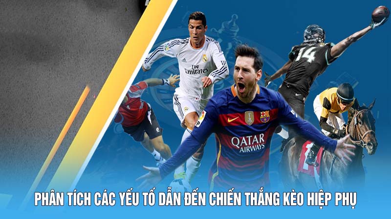 Phân tích các yếu tố dẫn đến chiến thắng kèo hiệp phụ
